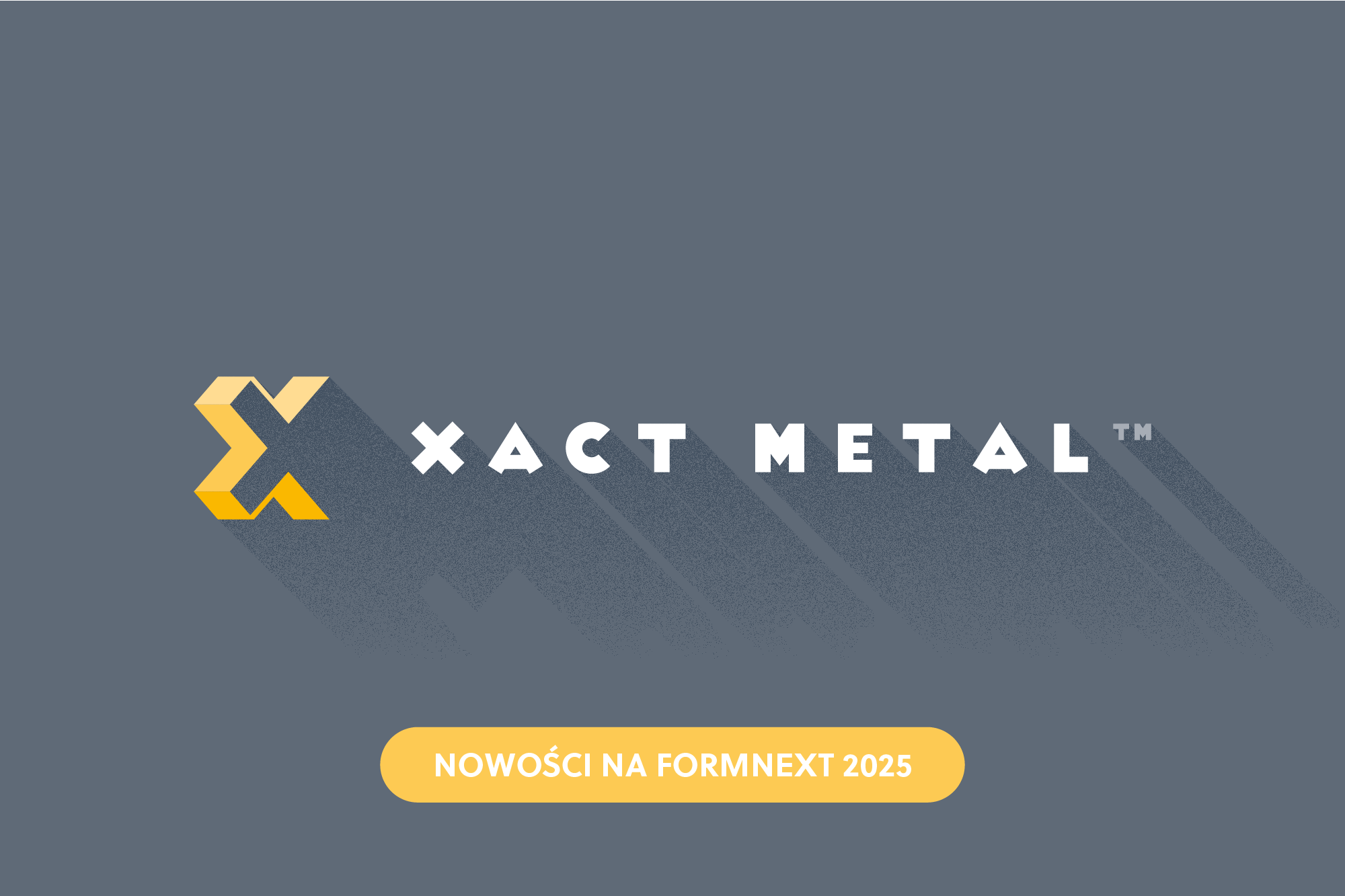 Xact Metal wprowadza nowe proszki metalowe, prezentuje drukarkę XM200G μHD oraz potwierdza rozwój drukarki XM300G.