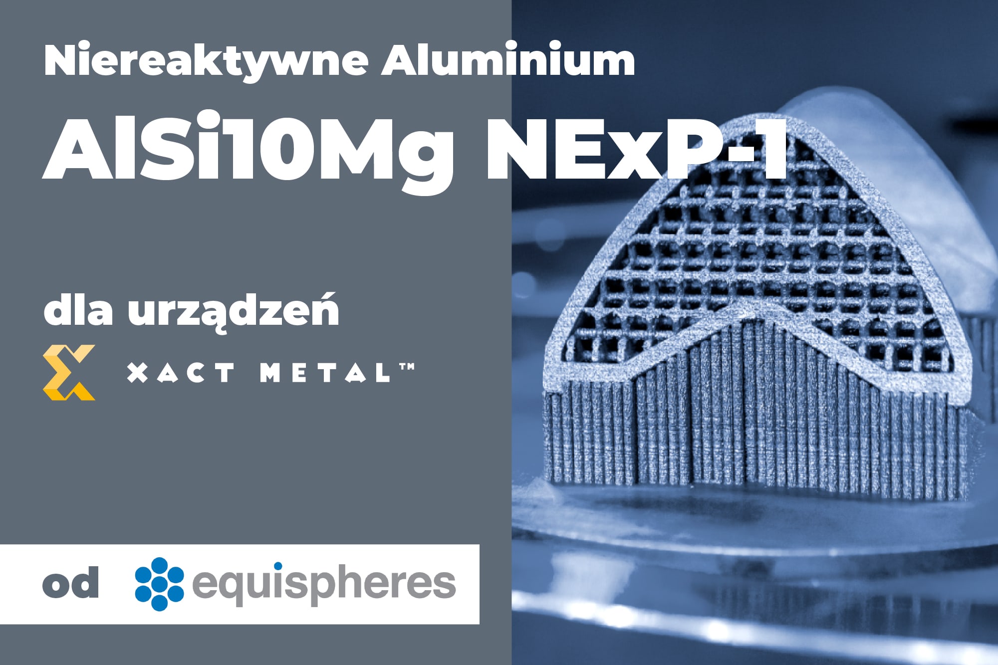 NExP-1 AlSi10Mg — bezpieczniejsze aluminium dla drukarek Xact Metal o wysokiej jakości i powtarzalności